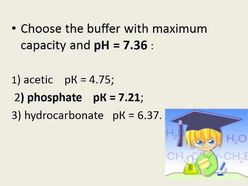 Choose the buffer with maximum capacity and рН = 7.36 :  1) acetic
